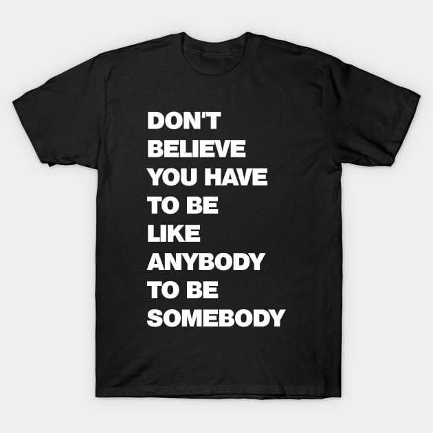 Be Somebody Bold T-Shirt by drewbacca